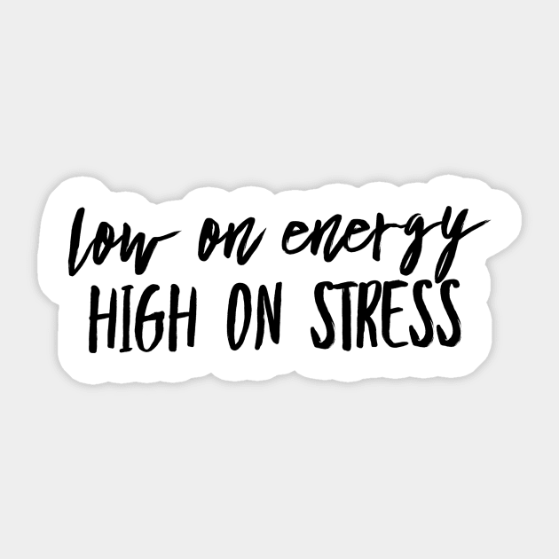 Low on energy high on stress black text design Sticker by BlueLightDesign